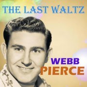 Webb Pierce - The Last Waltz (2022)