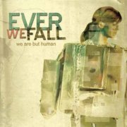 Ever We Fall - We Are But Human (2006)