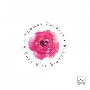 Thomas Rückert - A Rose E'er Blooming (2020)