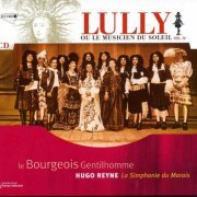Hugo Reyne, La Simphonie du Marais - Lully: Lully Ou Le Musicien Du Soleil Vol. IV - Le Bourgeois Gentilhomme (2002)