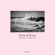 Rocks & Waves Song Circle - Songs I-V (2016) [Hi-Res]