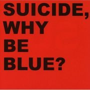 Suicide - Why be blue (2 disc Edition) (2004)