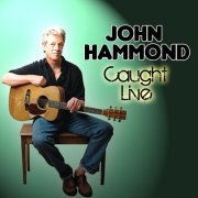 John Hammond - Caught Live (2011)
