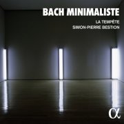 La Tempête & Simon-Pierre Bestion - Bach minimaliste (2023) [Hi-Res]