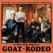 Yo-Yo Ma, Stuart Duncan, Edgar Meyer & Chris Thile - Not Our First Goat Rodeo (2020) [Hi-Res]