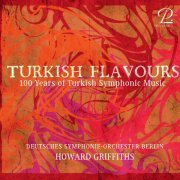 Howard Griffiths, Deutsches Symphonie-Orchester Berlin - Turkish Flavours - 100 Years of Turkish Symphonic Music (2024) [Hi-Res]