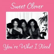 Sweet Clover - You're What I Need (2022)