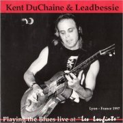 Kent DuChaine & Leadbessie - Playing The Blues Live At 'Les Loufiats' (1997) [CD Rip]