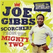 Joe Gibbs - Reggae Anthology: Joe Gibbs - Scorchers From The Mighty Two (2009)