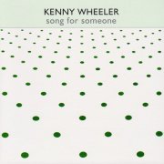 Kenny Wheeler - Song for Someone (1973)