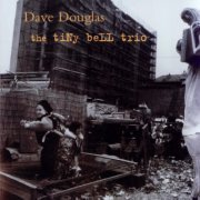 Dave Douglas - The Tiny Bell Trio (1994)