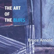 Bruce Arnold - The Art of the Blues (2010)