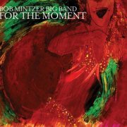 Bob Mintzer Big Band - For The Moment (2012)