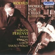 Miklos Perenyi, Denes Varjon, Gabor Takacs-Nagy - Kodaly: Works for Cello (Complete) (2003)