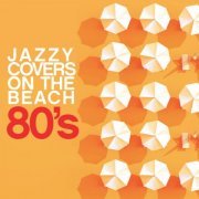 VA - Jazzy Covers 80's On The Beach (2024)