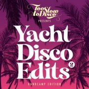 Too Slow To Disco - Yacht Disco Edits Vol. 2 (Bandcamp Only) (2020)