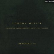 Ornamente 99 - London Musick: Englische Barockmusik fur Hof und Theater (2000)