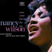 Nancy Wilson - Save Your Love For Me: Nancy Wilson Sings The Great Blues Ballads (2005)