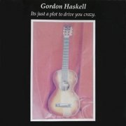 Gordon Haskell - It's Just a Plot to Drive You Crazy (1992)