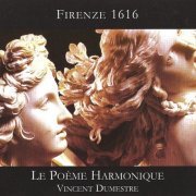 Vincent Dumestre - Firenze 1616 - Le Poème Harmonique (2007)