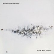 Lorenzo Masotto - Rule And Case (2016)