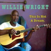 Willie Wright - This Is Not A Dream (2012)