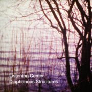 Listening Center - Diaphanous Structures (2020)