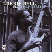 Lurrie Bell - The Blues Had A Baby (1999)