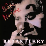 Bryan Ferry - Bête Noire (1987) Hi-Res]