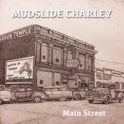 Mudslide Charley - Main Street (2024)