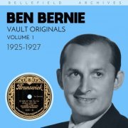 Ben Bernie and His Hotel Roosevelt Orchestra - Vault Originals: Ben Bernie, Volume 1 (1925-1927) (2023)