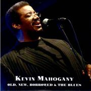 Kevin Mahogany - Old, New, Borrowed & The Blues (2012)