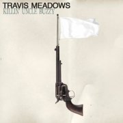 Travis Meadows - Killin' uncle Buzzy (2011)