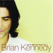 Brian Kennedy - Get On With Your Short Life (2002)