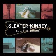 Sleater-Kinney - Call the Doctor (Remastered) (2014) [Hi-Res]