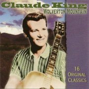 Claude King - Wolverton Mountain - 16 Original Classics (Reissue) (1999)