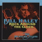 Bill Haley - Rock Around the Clock (The Mexican Years) 2011