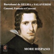 More Hispano, Vicente Parrilla - Bartolomé de Selma y Salaverde. Canzoni, Fantasie et Correnti. (1999)