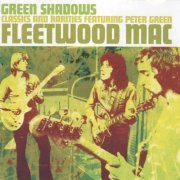 Fleetwood Mac - Green Shadows Classics And Rarities Featuring Peter Green (2003)