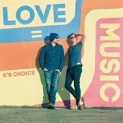 K's Choice - Love = Music (2018)