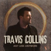Travis Collins - Any Less Anymore (2023) [Hi-Res]