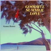 George Barnes - Goodbye Summer Love (2022)