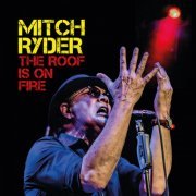 Mitch Ryder - The Roof Is On Fire (2024) [Hi-Res]