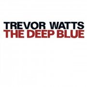 Trevor Watts - The Deep Blue (2009)