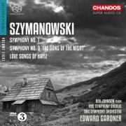 Ben Johnson, BBC Symphony Orchestra and Chorus & Edward Gardner - Szymanowski: Love Songs of Hafiz & Symphonies Nos. 1 & 3 (2014) [SACD]