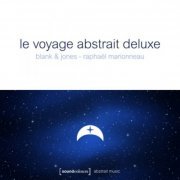 Blank & Jones / Raphaël Marionneau - Le Voyage Abstrait Deluxe (2009)