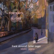 Frank Almond, Brian Zeger - Portraits and Elegies (2010)