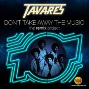 Tavares - Don't Take Away The Music (The Remix Project) (2016 )
