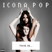 Icona Pop - THIS IS... ICONA POP (2013)
