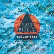Matt Ridley - The Antidote (2021) [Hi-Res]